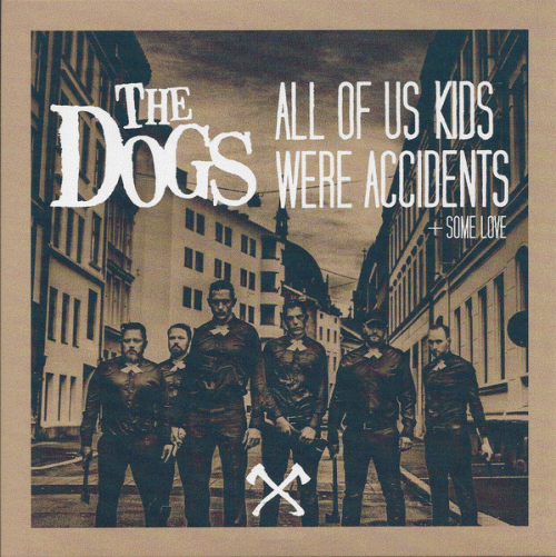 The Dogs : All of Us Kids Were Accidents + Some Love